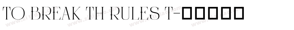 TO BREAK TH RULES T字体转换